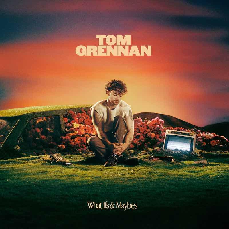 Tom Grennan-What Ifs-And-Maybes
